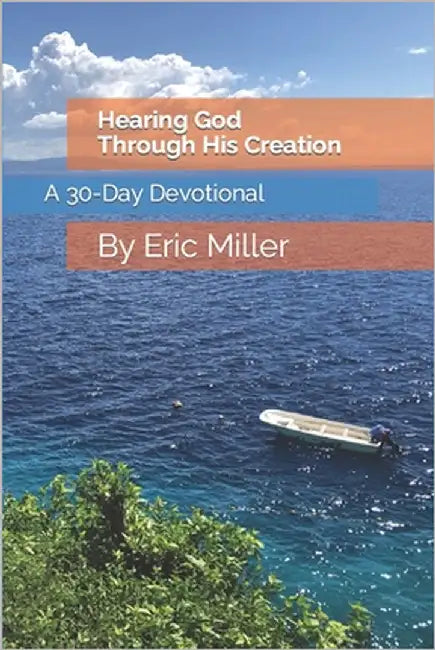 Hearing God Through His Creation: A 30 Day Devotional by Miller, Eric John