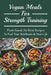 Vegan Meals For Strength Training: Plant-Based, No Meat Recipes To Fuel Your Workouts & Your Life: Oil-Free Options For No Meat Recipes by Ruthie Bradfute