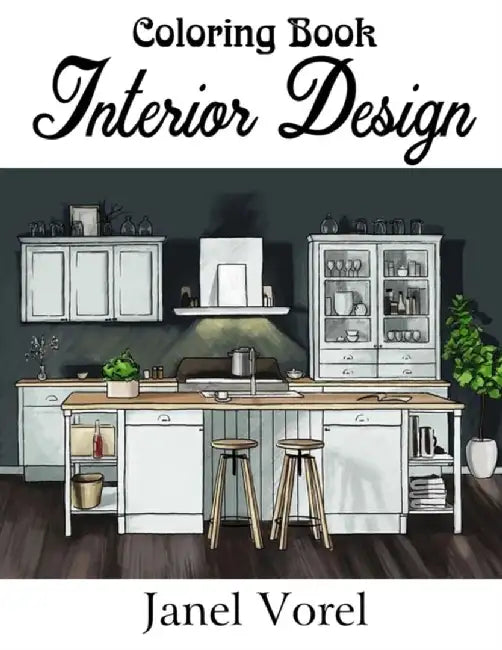Interior Design Coloring Book: An Adult Coloring Book with Inspirational Home Designs, Fun Room Ide by Vorel, Janel