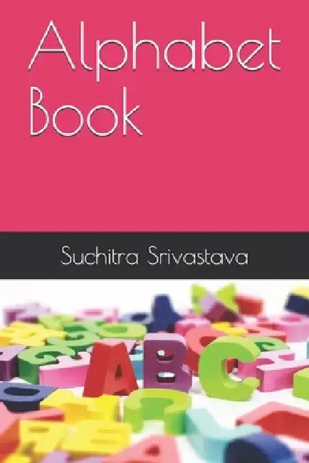 Alphabet Book: Let's Learn A to Z by Suchitra Srivastava