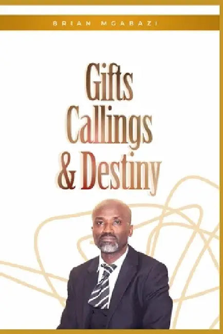 Gifts, Callings and Destiny by Samuel Manyika