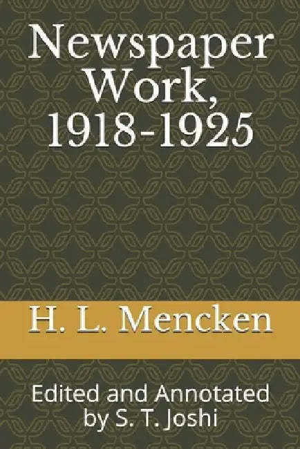 Newspaper Work, 1918-1925: Edited and Annotated by S. T. Joshi by S. T. Joshi