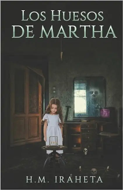 Los Huesos De Martha by Iraheta, H. M.