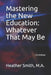 Mastering the New Education: Whatever That May Be by Heather Smith M. a.