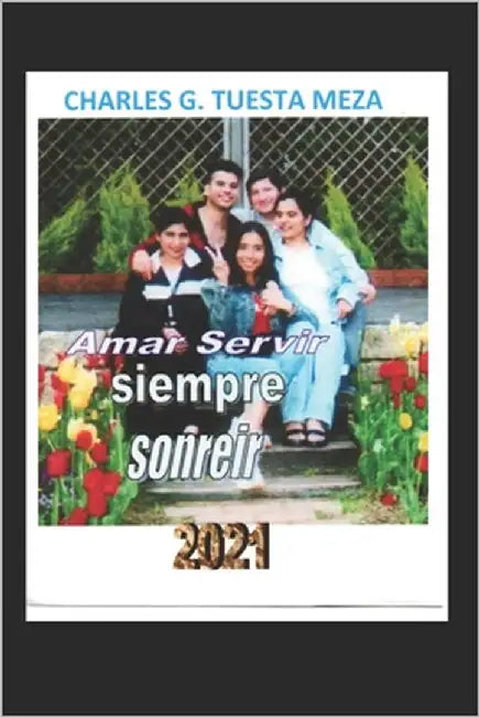 Amar, Servir, siempre Sonreir by Tuesta Meza, Charles Gilberto