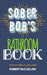 Sober Bob's Bathroom Book: Advice to help you stay sober by Jill Heinerth