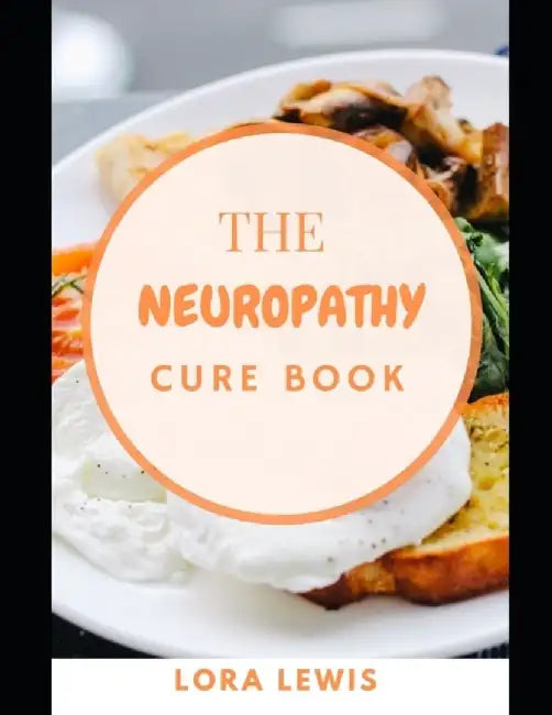 The Neuropathy Cure Book: Effective Ways To by Lewis Lora