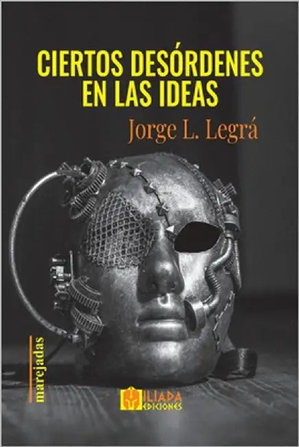 Ciertos desordenes en las ideas by L. Legrá, Jorge