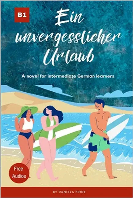 Ein unvergesslicher Urlaub: Graded Reader Intermediate German B1 by Fries, Daniela