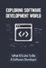 Exploring Software Development World: What It'S Like To Be A Software Developer: Basic Things For Software Developer by Gary Capron