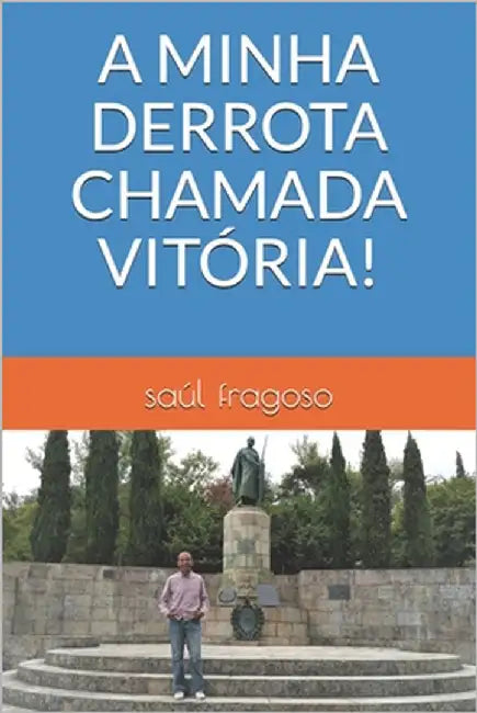 A Minha Derrota Chamada Vitória! by Fragoso, Saúl