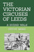 The Victorian Circuses of Leeds: A Guided Walk by Steve Ward