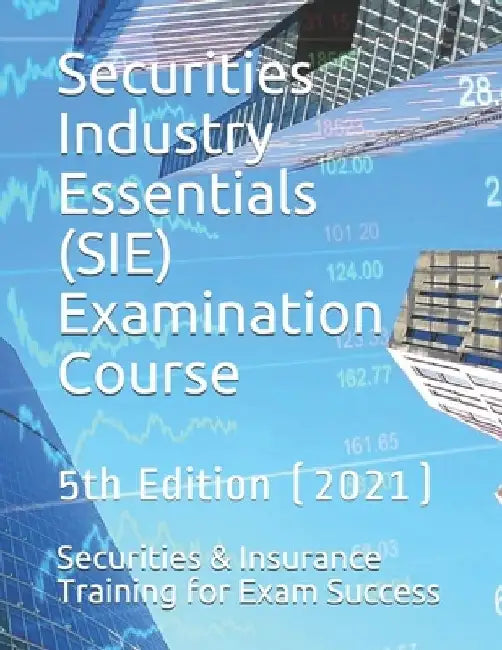 Securities Industry Essentials (SIE) Examination Course: 5th Edition (2021) by Securities &. Insurance Exam Success