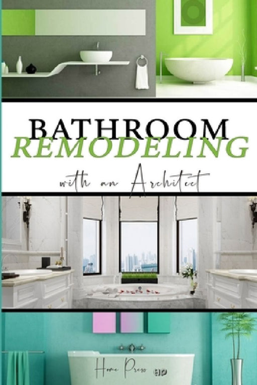 BATHROOM Remodeling with an Architect: Design Ideas to Modernize Your Bathroom - THE LATEST TRENDS +50 by Home Press