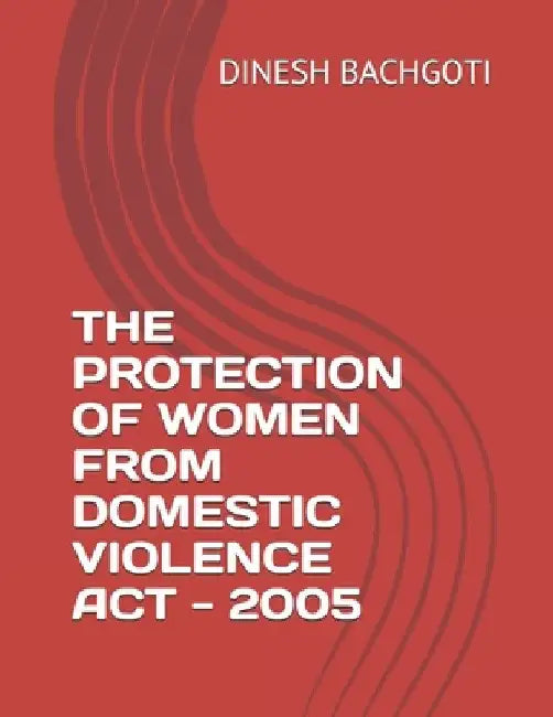 The Protection of Women from Domestic Violence ACT - 2005 by Dinesh Singh Bachgoti