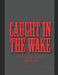 Caught in the Wake by Michael Hager