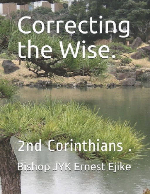 Correcting the Wise.: 2nd Corinthians . by Bishop Jyk Ernest Ejike
