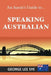 Speaking Australian: An Aussie Speaking Guide For Every Visitor To Australia by George Lee Sye