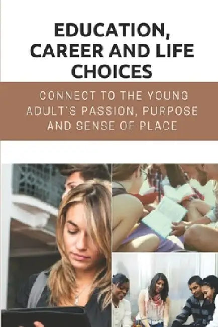 Education, Career And Life Choices: Connect To The Young Adult's Passion, Purpose And Sense Of Place: High School Career Conversations by Queen Ruff