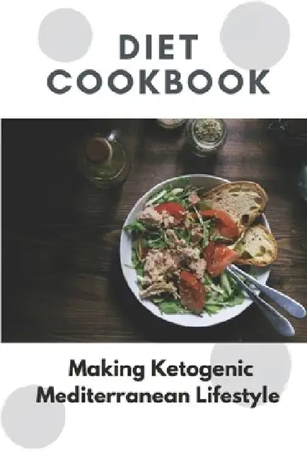 Diet Cookbook: Making Ketogenic Mediterranean Lifestyle: Nutritious Diet by Mildred Chol