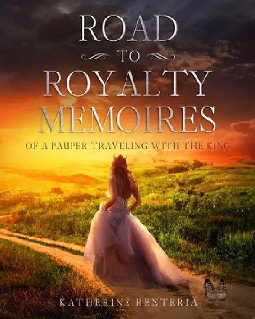 Road To Royalty: Memoires Of A Pauper Traveling With The King by Katherine Renteria