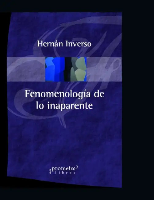 Fenomenología de lo inaparente: Reencontrar el sentido en el mundo contemporáneo by Roberto J. Walton, Hernán Inverso