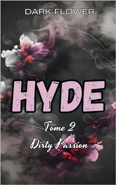 Hyde, Tome 2 - Dirty Passion: une Romance New Adult by Flower, Dark