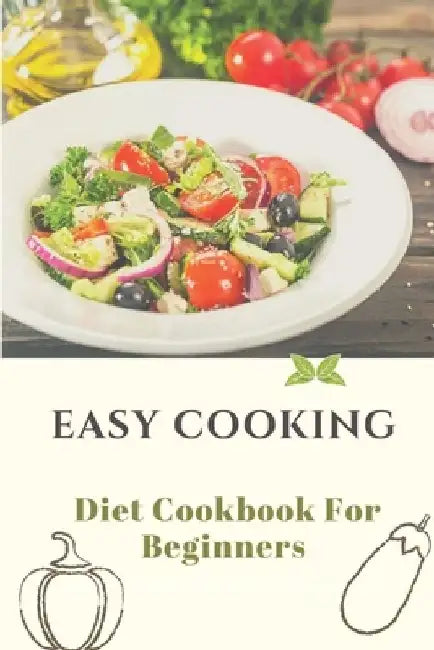 Easy Cooking: Diet Cookbook For Beginners: Diet For Beginner by Milagros Tibbits
