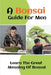 A Bonsai Guide For Men: Learn The Great Meaning Of Bonsai: The Great Meaning Of Bonsai by Shayne Theodoropoulo