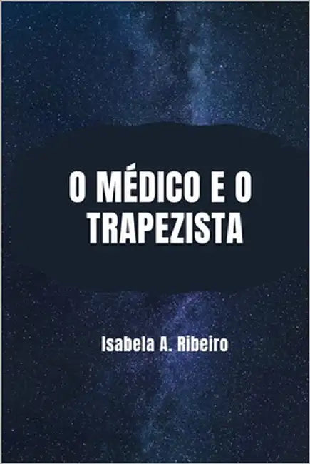 O Médico e o Trapezista by Ribeiro, Isabela A.