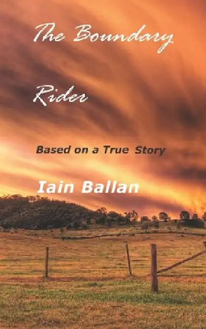 The Boundary Rider: Based on a True Story by Iain Ballan