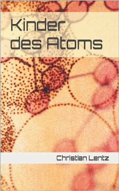 Kinder des Atoms by Lentz, Christian W. J.