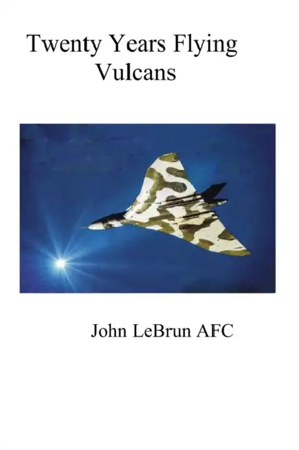 20 Years Flying Vulcans by Geoffrey Stanford