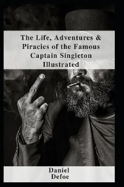 The Life, Adventures & Piracies of the Famous Captain Singleton Illustrated by Daniel Defoe