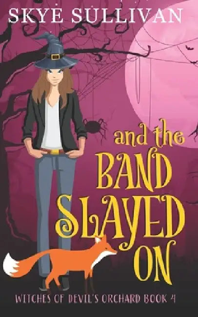 And the Band Slayed On: A Paranormal Cozy Mystery (Witches of Devil's Orchard Book 4) by Skye Sullivan