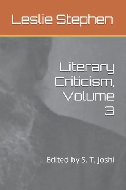 Literary Criticism, Volume 3: Edited by S. T. Joshi by S. T. Joshi