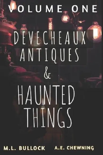 Devecheaux Antiques and Haunted Things by A. E. Chewning