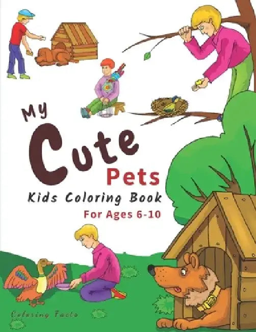My Cute Pets: Coloring Book For Kids Ages 6-10 Featuring 50+ The Funny Activities With Cute Pets Line-arts To Color (Coloring Facts For Kids) by Coloring Facts