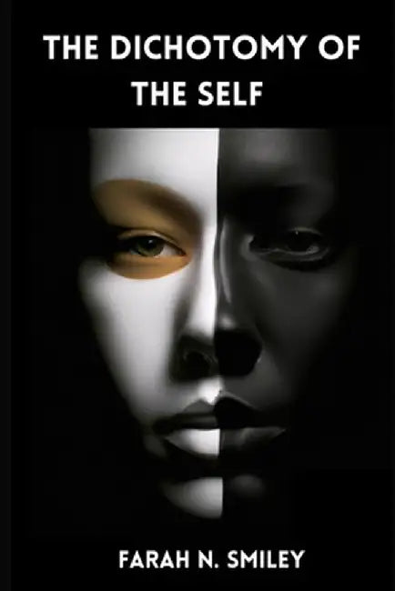 The Dichotomy Of The Self by Smiley, Farah