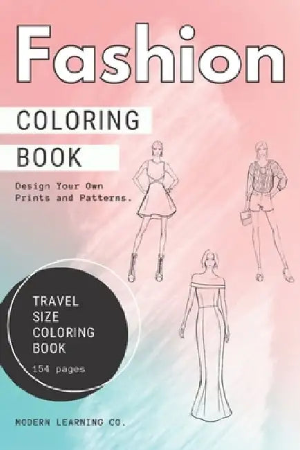 Fashion Coloring Book, 154 pages, TRAVEL SIZE Coloring Book, Fashion Sketches Coloring Book: Fashion Design Sketchbook, Design Your Own Backgrounds, P by Modern Learning Co