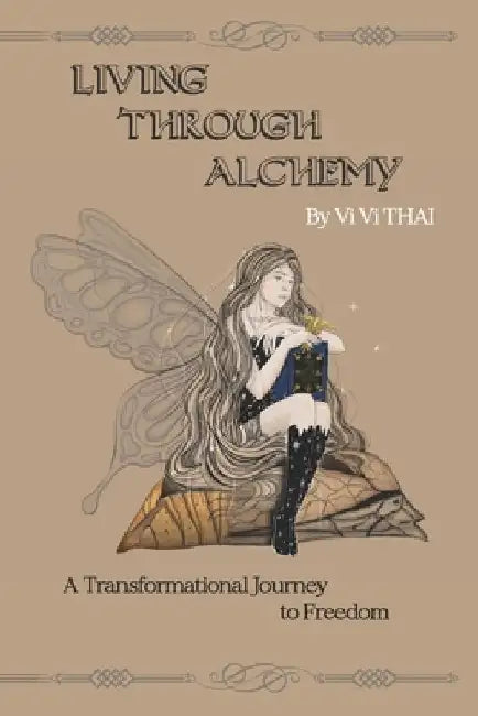 Living Through Alchemy: A transformational journey to freedom by VI VI Thai