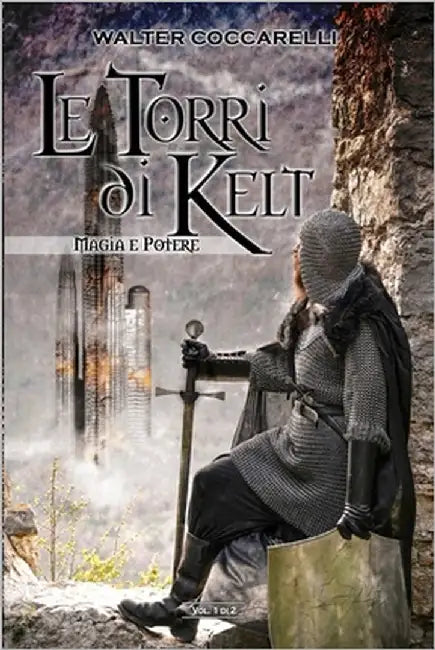 Le Torri di Kelt - Magia e Potere - Vol. 1 di 2 by Coccarelli, Walter