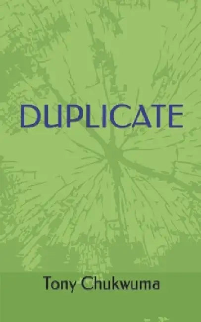 Duplicate by Tony Chukwuma