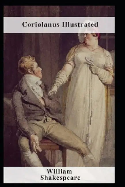 Coriolanus Illustrated by William Shakespeare
