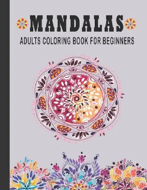 Mandala Adult Coloring Book For Beginners: 60 Simple And Easy Mandala Coloring Pages For Beginners And Children by Mamun Book House