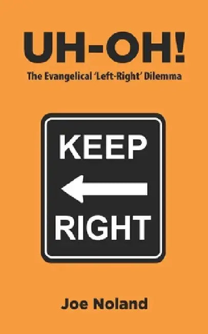 Uh-oh!: The Evangelical 'Left-Right' Dilemma by Joe Noland
