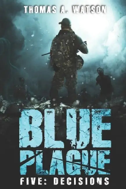 Blue Plague: Decisions: A Zombie Apocalypse Thriller (Book 5) by Monique Happy