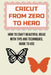 Cricut From Zero To Hero: How To Craft Beautiful Ideas With Tips And Techniques, Guide To Use: How To Quickly Connect Your Cricut Machine To A Compute by Karren Fenchel