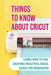 Things To Know About Cricut: Learn How To Use, Crafting Beautiful Ideas, Guide For Beginners: Problems With A Cricut And How To Solve by Samuel Bodenschatz