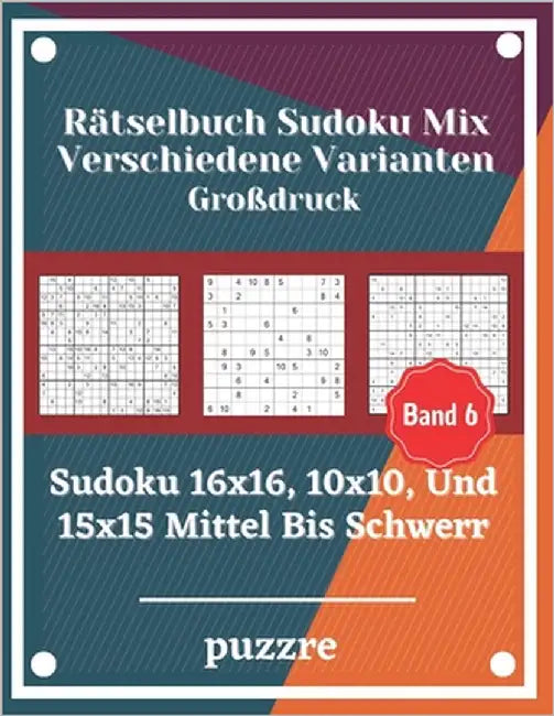 Rätselbuch Sudoku Mix Verschiedene Varianten Großdruck Band 6: Sudoku 16x16, 10x10, Und 15x15 Mittel Bis Schwer - Denksport Spiele Logical Mit Lösunge by Puzzre